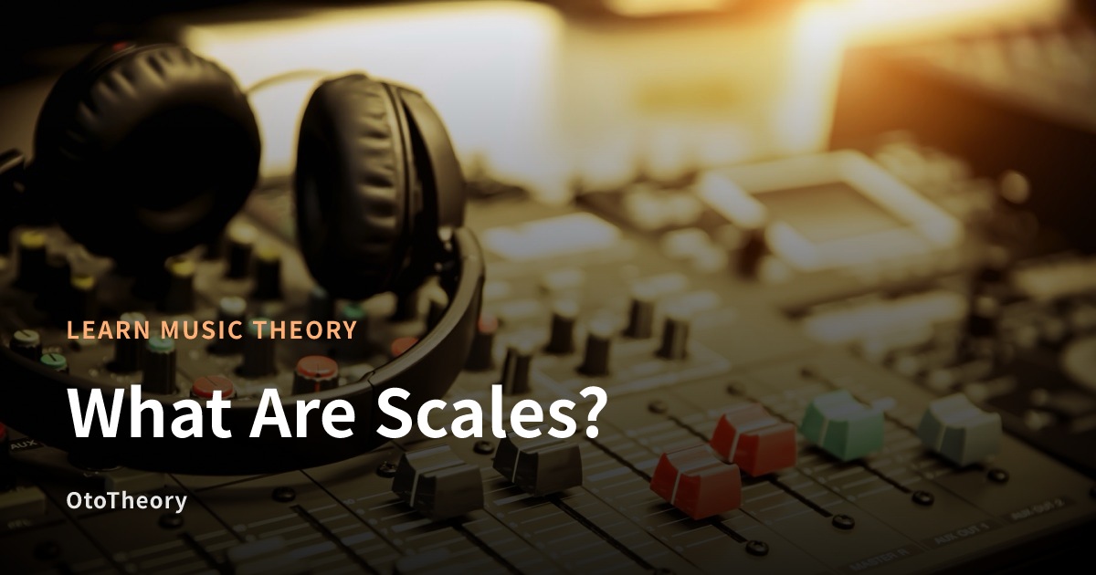 What Are Scales? | OtoTheory